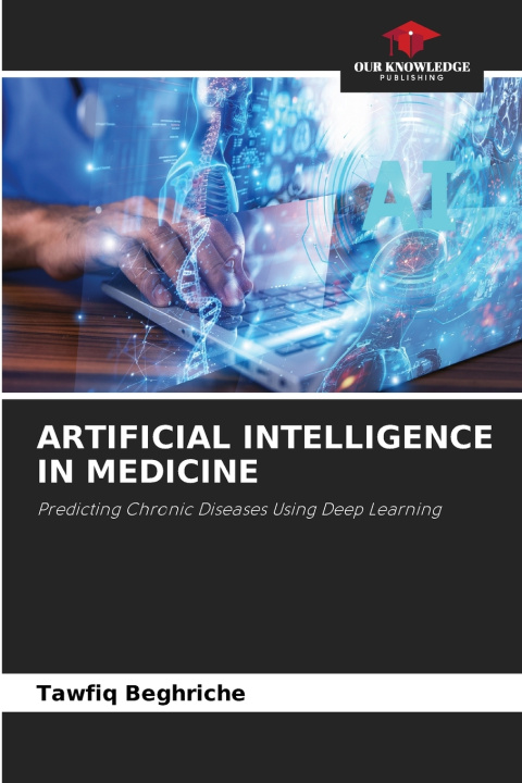 Knjiga ARTIFICIAL INTELLIGENCE IN MEDICINE Tawfiq Beghriche