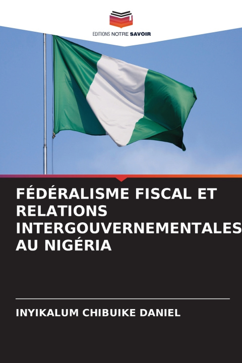 Libro FÉDÉRALISME FISCAL ET RELATIONS INTERGOUVERNEMENTALES AU NIGÉRIA INYIKALUM CHIBUIKE DANIEL