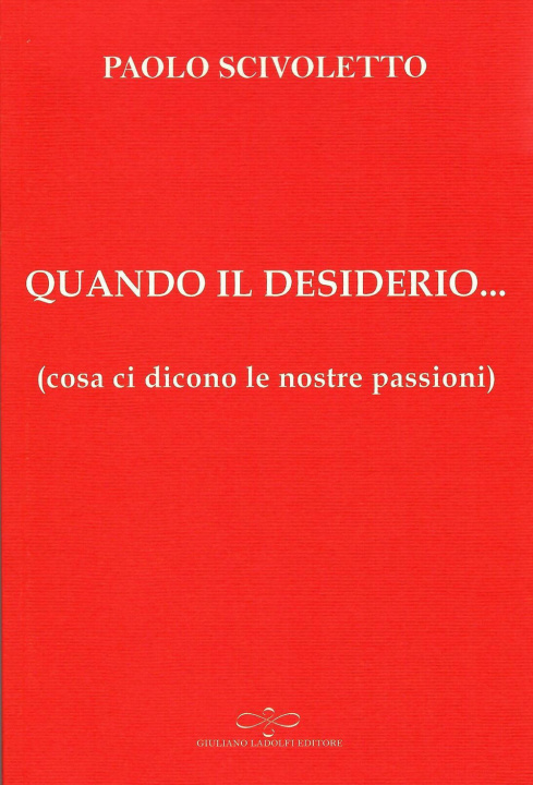 Libro Quando il desiderio... (cosa ci dicono le nostre passioni) Paolo Scivoletto
