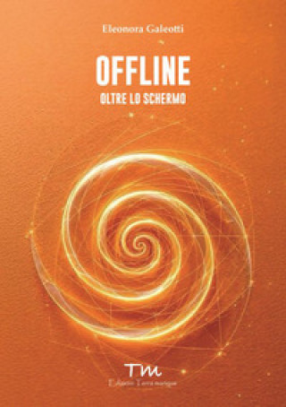 Könyv Offline. Oltre lo schermo Eleonora Galeotti