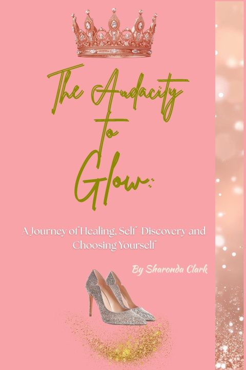 Könyv The Audacity to Glow Memoir Sharonda Clark