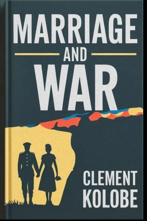 Knjiga MARRIAGE AND WAR Matlokotsi Clement Kolobe