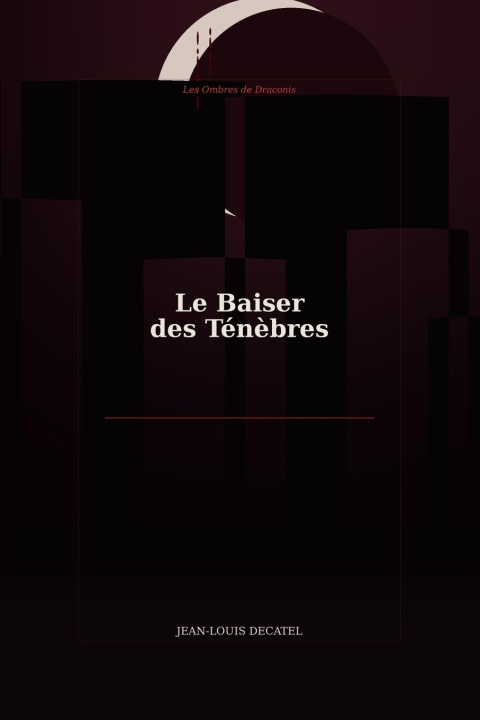 Kniha Le Baiser des Ténèbres Jean-Louis Decatel