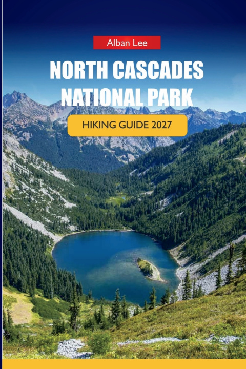 Könyv NORTH CASCADES NATIONAL PARK HIKING GUIDE 2027 Alban Lee