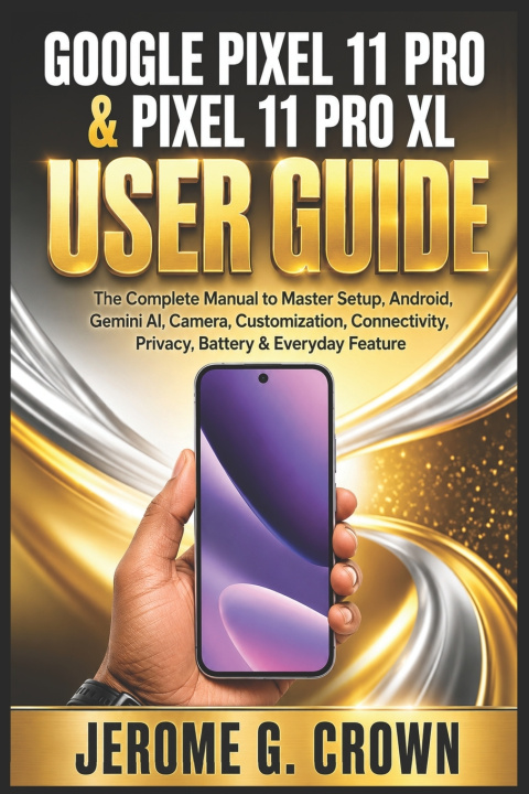 Boek GOOGLE PIXEL 11 PRO & PIXEL 11 PRO XL USER GUIDE Jerome G. Crown