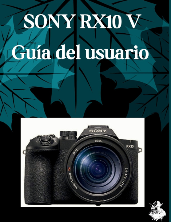 Kniha SONY RX10 V Guía del usuario Judith D. Lewis