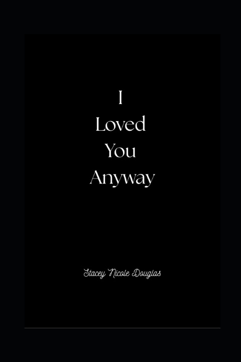 Livro I Loved You Anyway Stacey Nicole Douglas