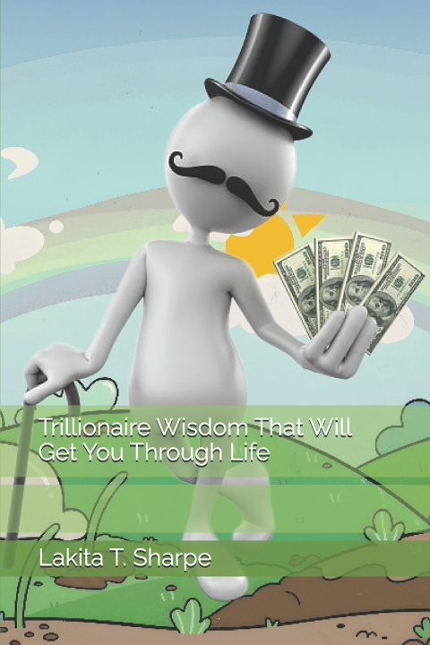 Könyv Trillionaire Wisdom That Will Get You Through Life Lakita T. Sharpe