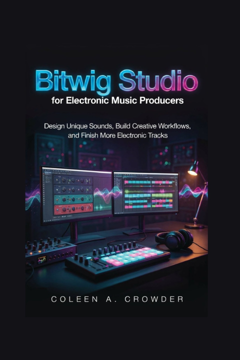 Knjiga Bitwig Studio for Electronic Music Producers Coleen A. Crowder