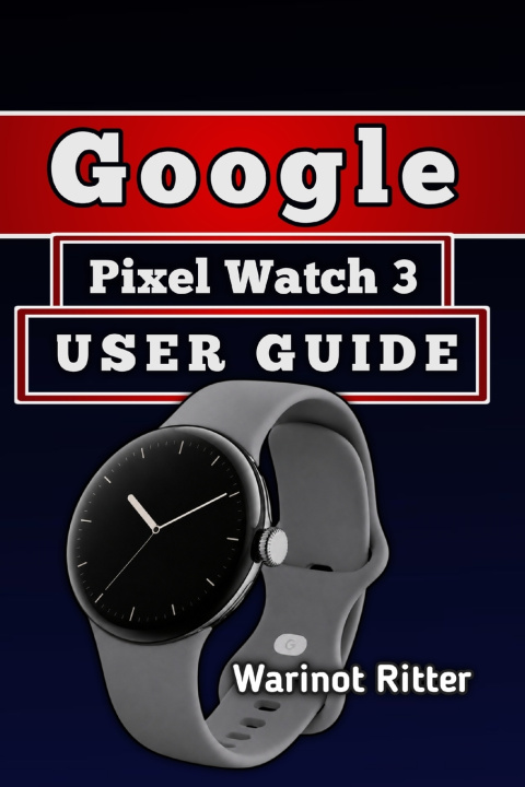 Book Google Pixel Watch 3 User Guide Warinot Ritter