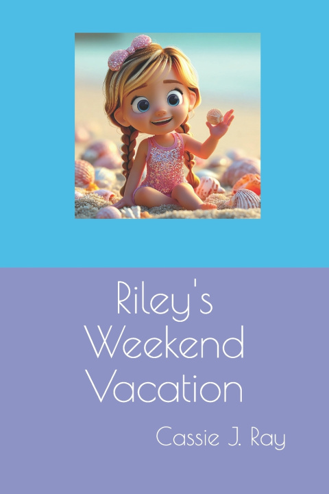 Knjiga Riley's Weekend Vacation Cassie J. Ray