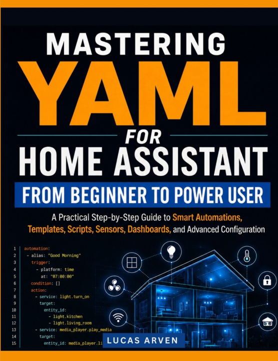 Knjiga MASTERING YAML FOR HOME ASSISTANT Lucas Arven