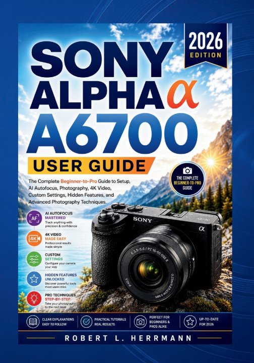 Kniha SONY ALPHA a6700 USER GUIDE 2026 Robert L. Herrmann