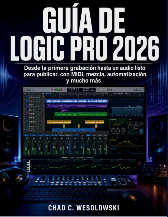 Libro Guía De Logic Pro 2026 Chad C. Wesolowski