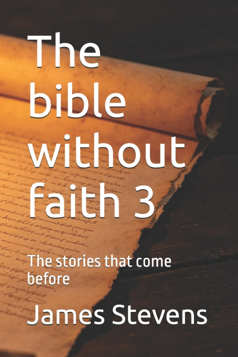 Könyv The bible without faith 3 James B K Stevens