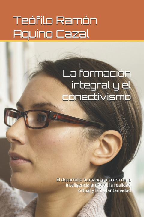 Kniha La formación integral y el conectivismo Teófilo Ramón Aquino Cazal
