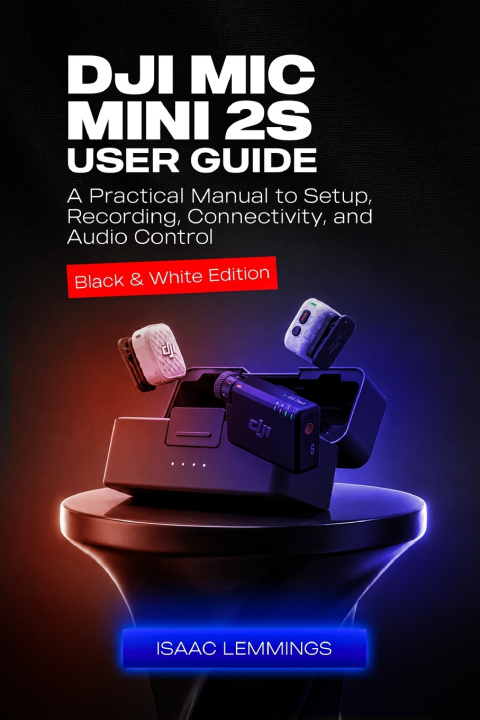 Kniha DJI MIC MINI 2S USER GUIDE ISAAC LEMMINGS
