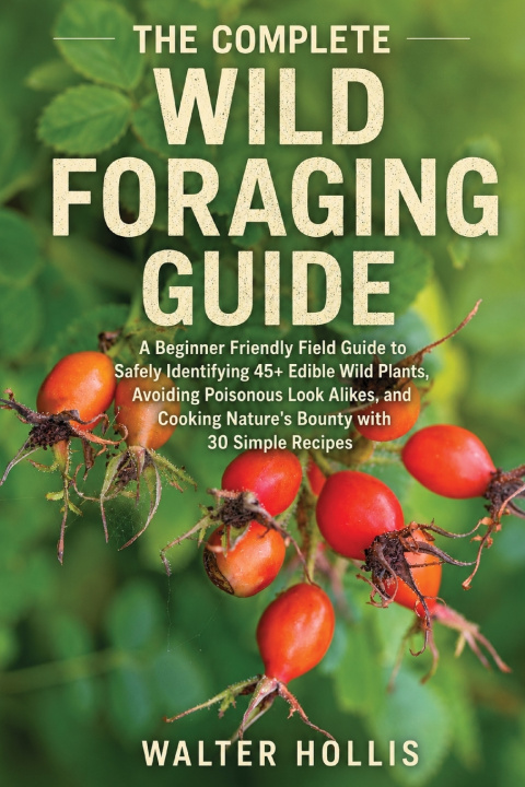 Könyv THE COMPLETE WILD FORAGING GUIDE Walter Hollis