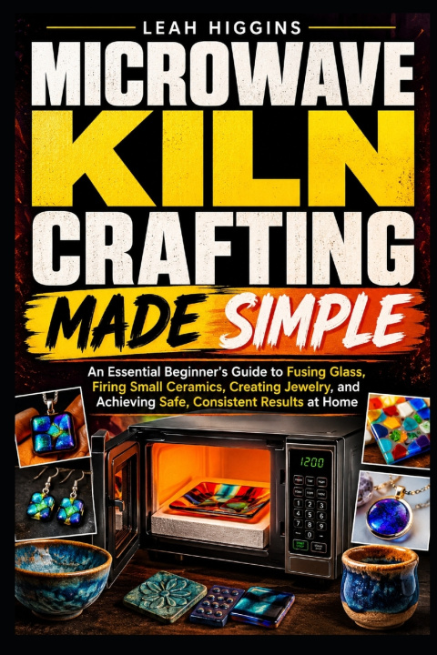 Könyv MICROWAVE KILN CRAFTING MADE SIMPLE Leah Higgins