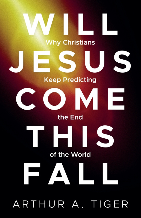 Könyv Will Jesus Come This Fall Arthur A. Tiger
