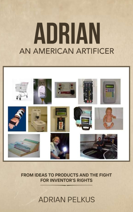 Könyv ADRIAN, AN AMERICAN ARTIFICER Adrian Pelkus