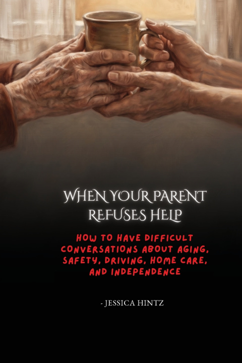 Kniha When Your Parent Refuses Help Jessica Hintz