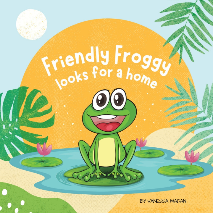 Buch Friendly Froggy looks for a home Vanessa Madan