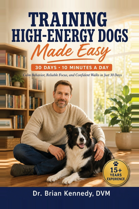 Knjiga Training High Energy Dogs Made Easy Dr. Brian Kennedy DVM