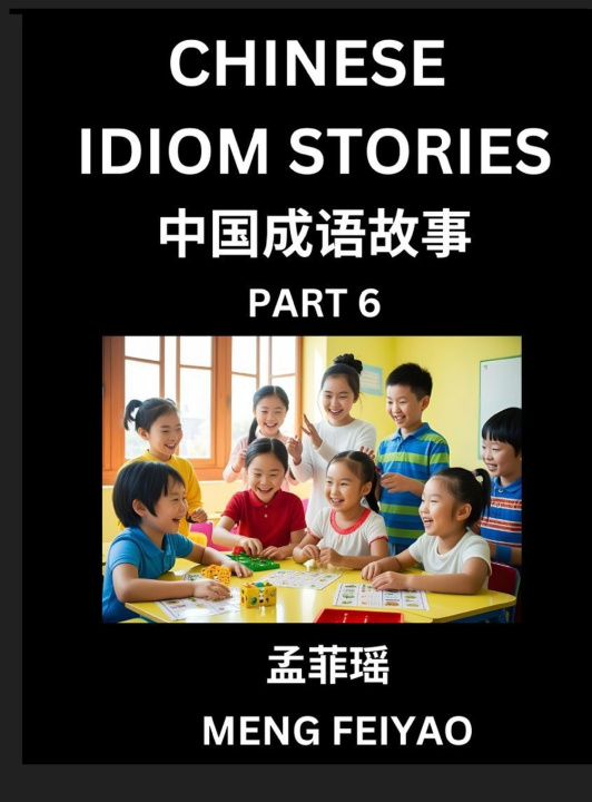 Libro Chinese Idiom Stories (Part 6)- Self-learn Fast Reading Mandarin Chinese Language and Culture with Easy Lessons for Beginners, Intermediate, Advanced Feiyao Meng