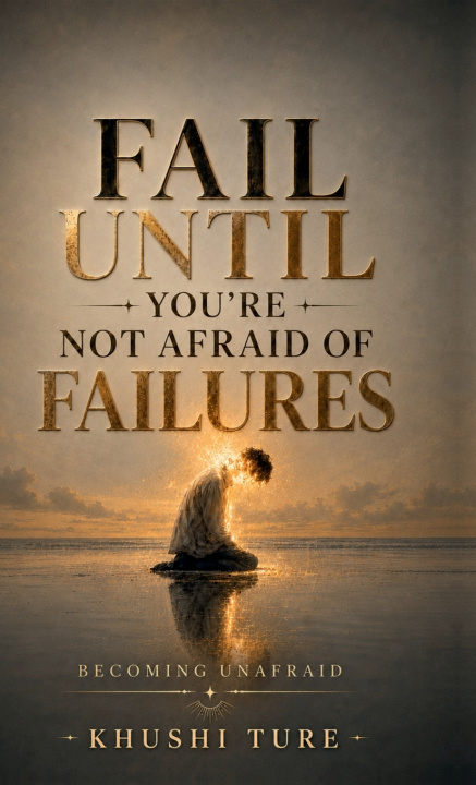 Könyv FAIL UNTIL YOU'RE NOT AFRAID OF FAILURES Khushi Ture