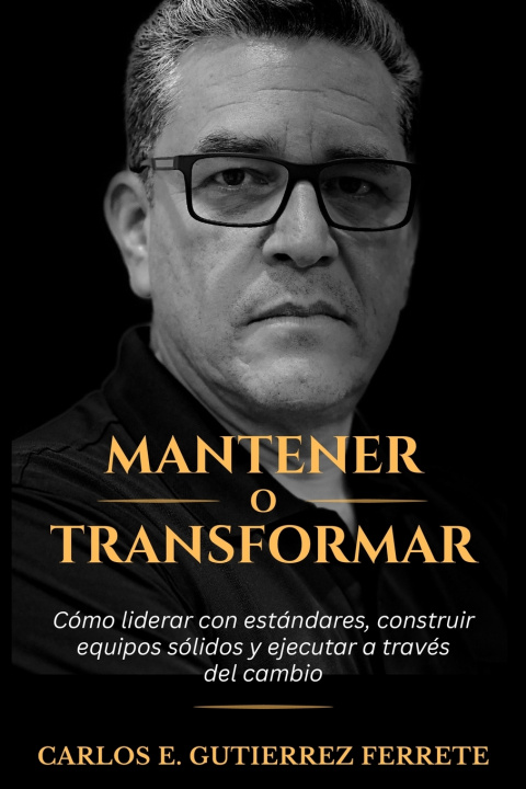 Kniha Mantener o Transformar Carlos E. Gutierrez Ferrete