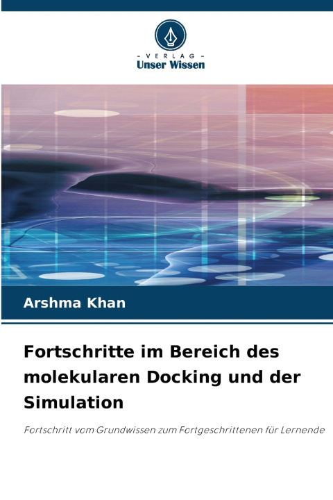 Libro Fortschritte im Bereich des molekularen Docking und der Simulation Arshma Khan