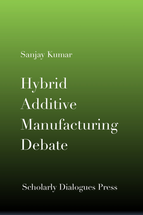 Buch Hybrid Additive Manufacturing Debate Sanjay Kumar