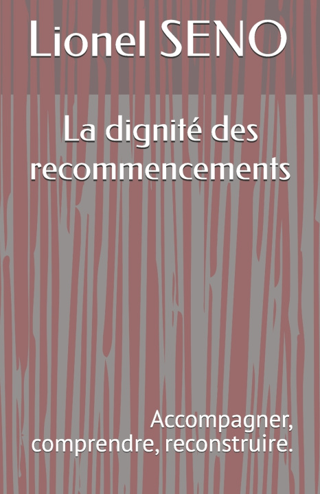 Libro La dignité des recommencements Lionel SENO