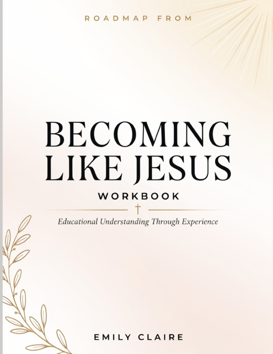 Book Roadmap From Becoming Like Jesus Emily Claire