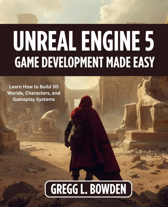 Libro UNREAL ENGINE 5 Game Development Made Easy GREGG L. BOWDEN