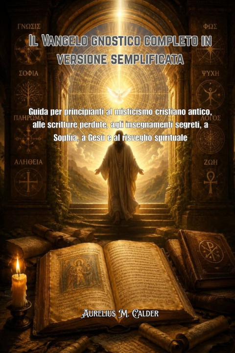 Libro Il Vangelo gnostico completo in versione semplificata Aurelius M. Calder