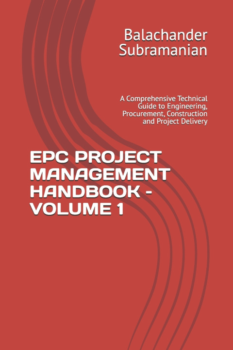 Livro EPC PROJECT MANAGEMENT HANDBOOK - VOLUME 1 Balachander Subramanian