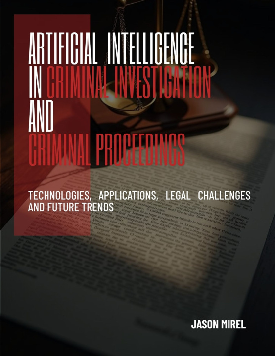 Libro Artificial Intelligence in Criminal Investigation and Criminal Proceedings Jason Mirel