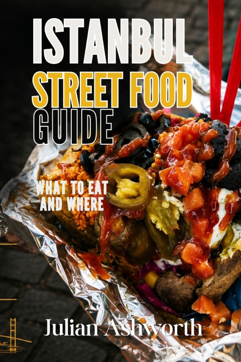 Libro Istanbul Street Food Guide Julian Ashworth