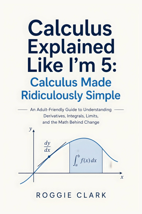 Βιβλίο Calculus Explained Like I'm 5 Roggie Clark