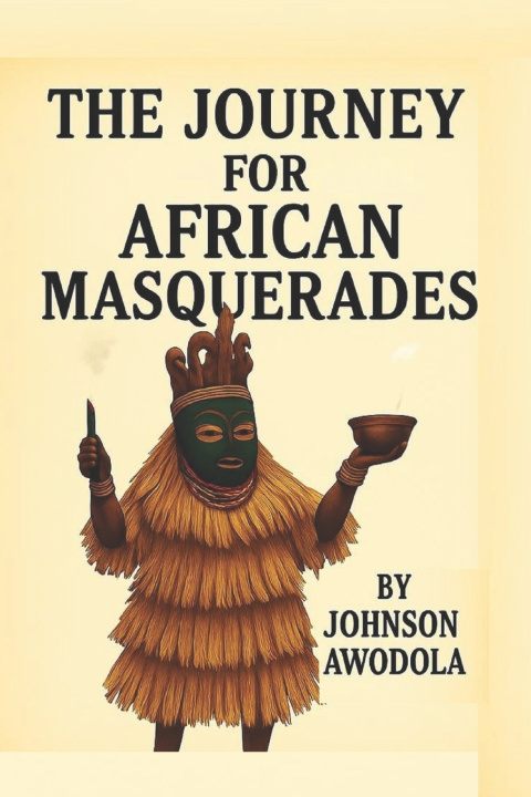 Libro THE JOURNEY FOR AFRICAN MASQUERADES Johnson Awodola