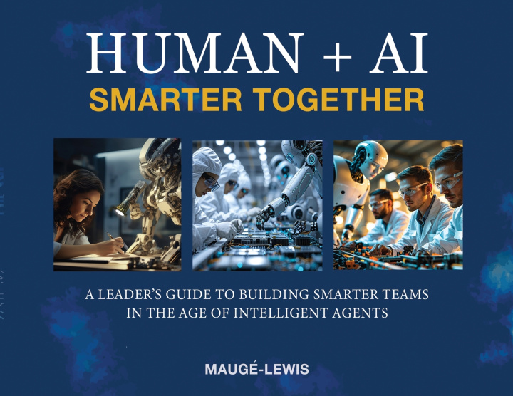 Libro HUMAN + AI SMARTER TOGETHER Carole Mauge-Lewis