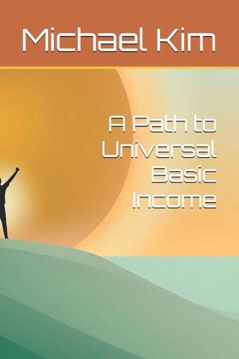 Buch A Path to Universal Basic Income Michael Kim