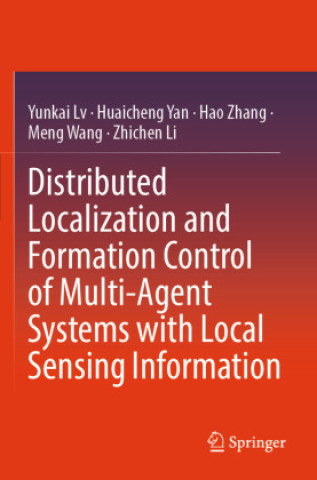 Kniha Distributed Localization and Formation Control of Multi-Agent Systems with Local Sensing Information Yunkai Lv