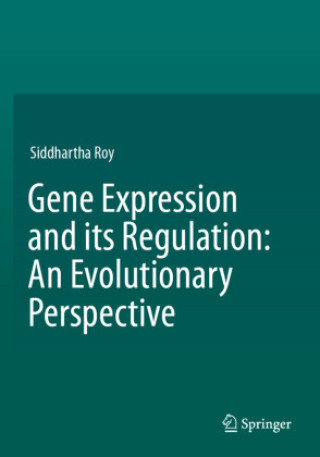 Kniha Gene Expression and its Regulation: An Evolutionary Perspective Siddhartha Roy