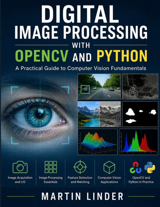 Könyv Digital Image Processing with OpenCV and Python Martin Linder