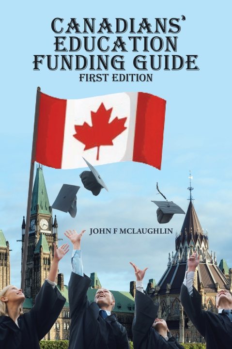 Libro Canadians' Education Funding Guide John F McLaughlin