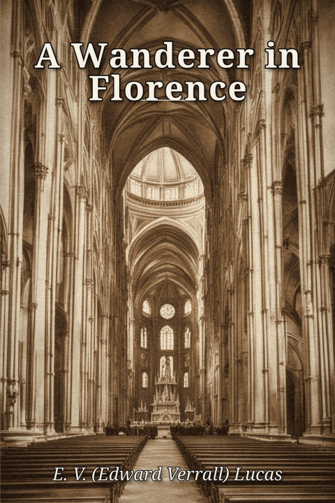 Kniha A Wanderer in Florence Edward Verrall Lucas