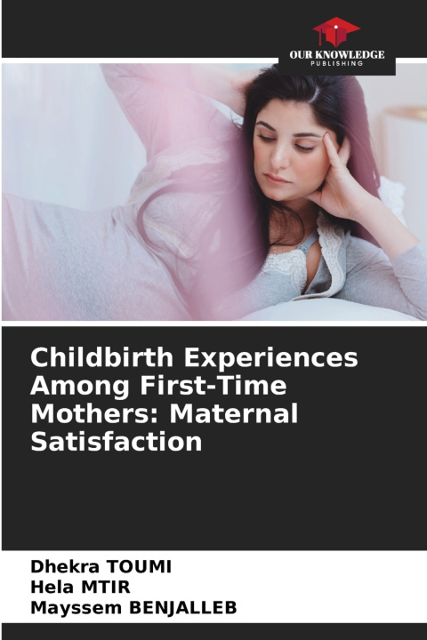 Knjiga Childbirth Experiences Among First-Time Mothers Dhekra Toumi